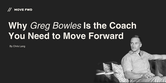 Why Greg Bowles Is the Coach You Need to Move Forward