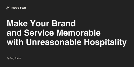Make Your Brand and Service Memorable with Unreasonable Hospitality